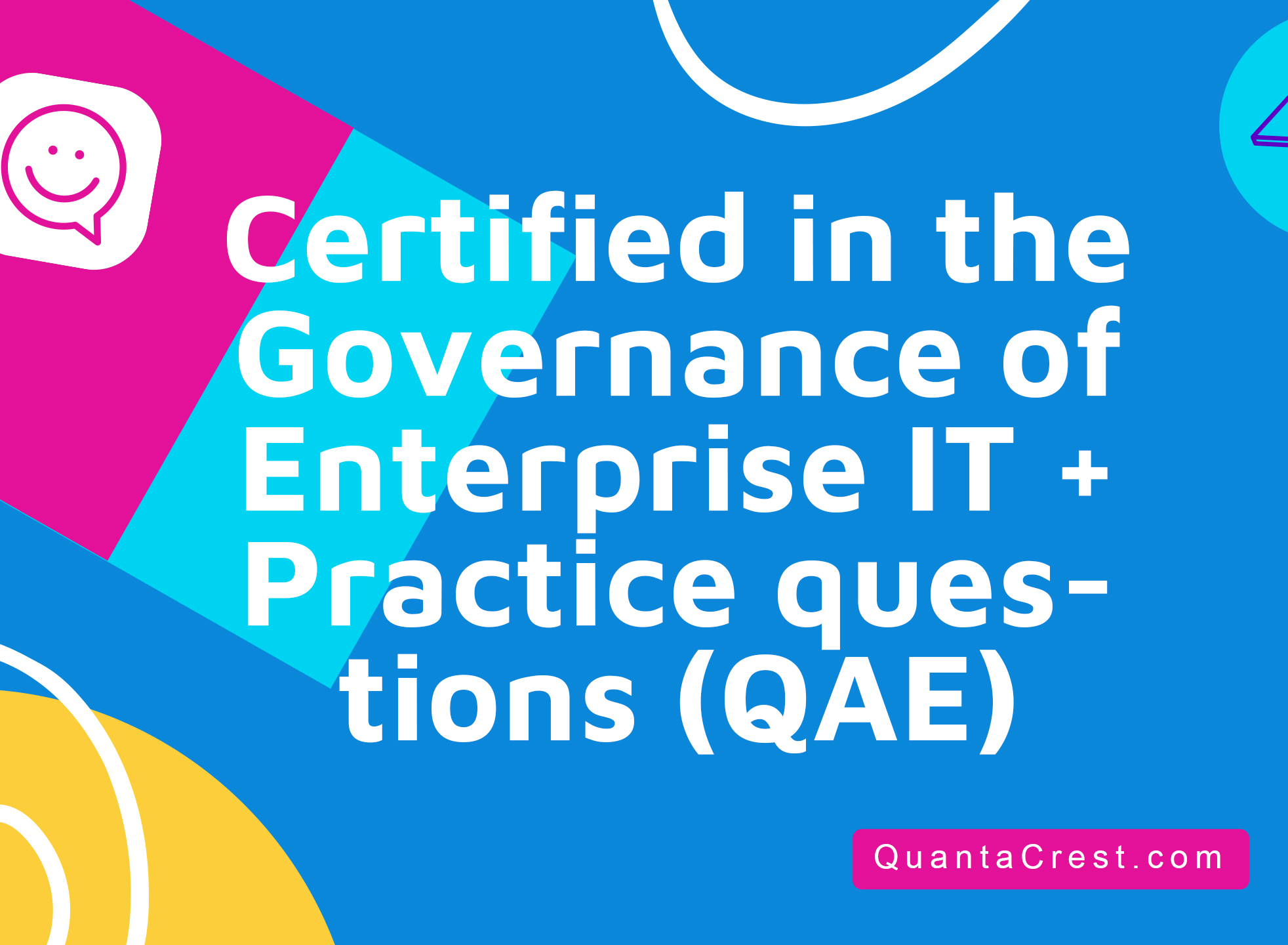 Certified in the Governance of Enterprise IT + Practice questions (QAE)